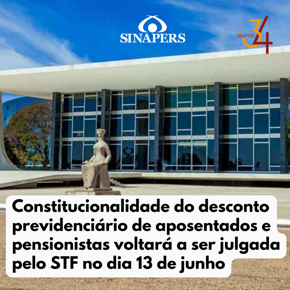 Constitucionalidade do desconto previdenciário de aposentados e pensionistas voltará a ser julgada pelo STF no dia 13 de junho
