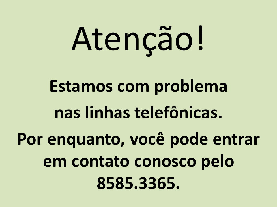 Estamos com problema nas linhas telefônicas. 